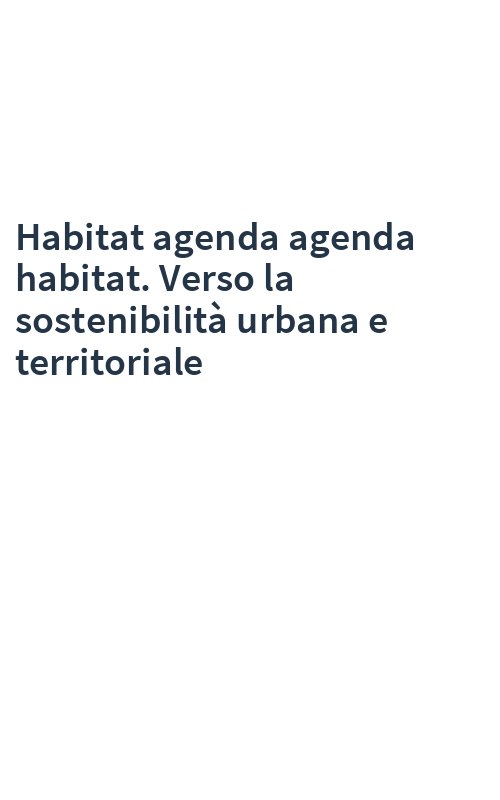 Habitat agenda agenda habitat. Verso la sostenibilità urbana e territoriale