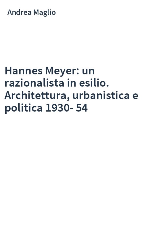 Hannes Meyer: un razionalista in esilio. Architettura, urbanistica e politica 1930-54