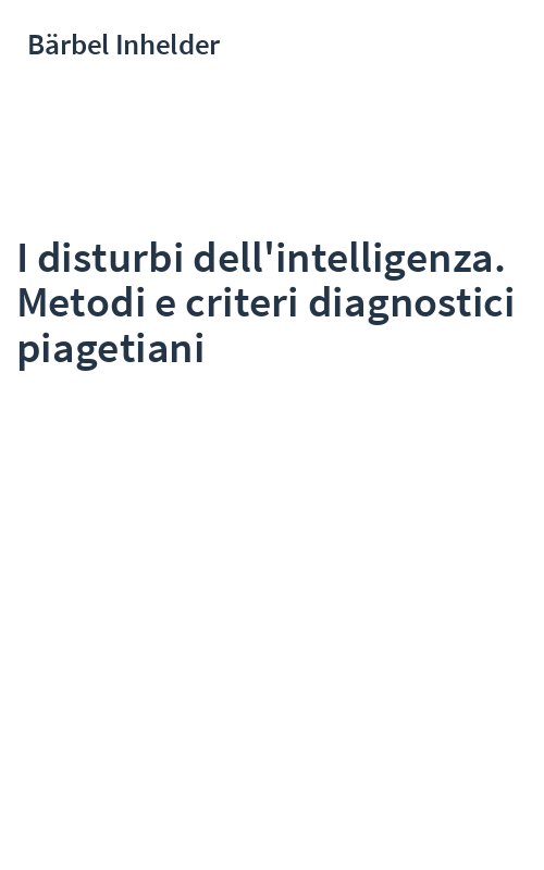 I disturbi dell'intelligenza. Metodi e criteri diagnostici piagetiani