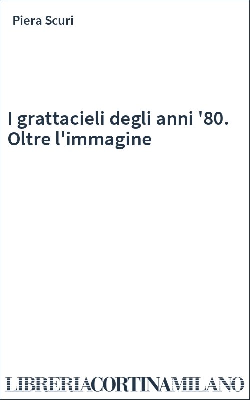 I grattacieli degli anni '80. Oltre l'immagine