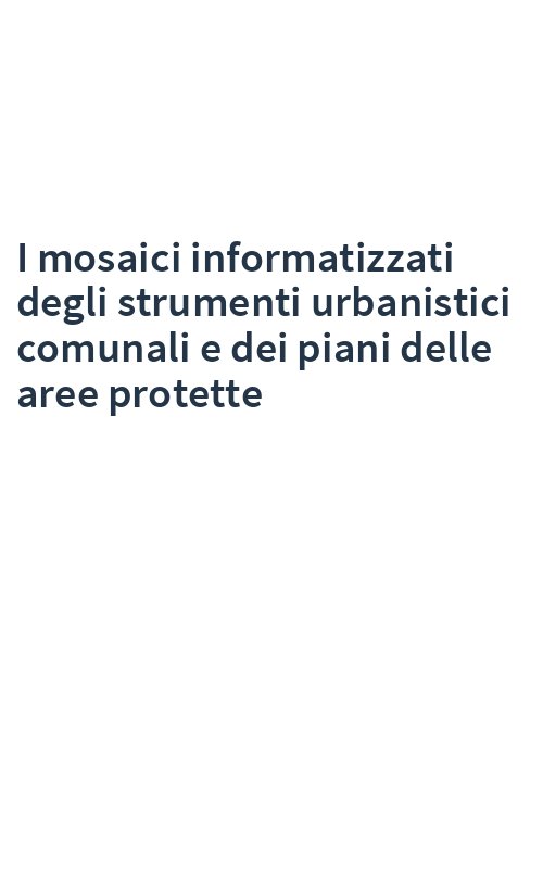 I mosaici informatizzati degli strumenti urbanistici comunali e dei piani delle aree protette