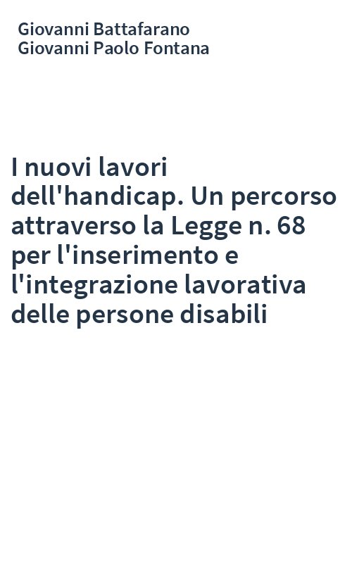I nuovi lavori dell'handicap. Un percorso attraverso la Legge n. 68 per l'inserimento e l'integrazione lavorativa delle persone disabili