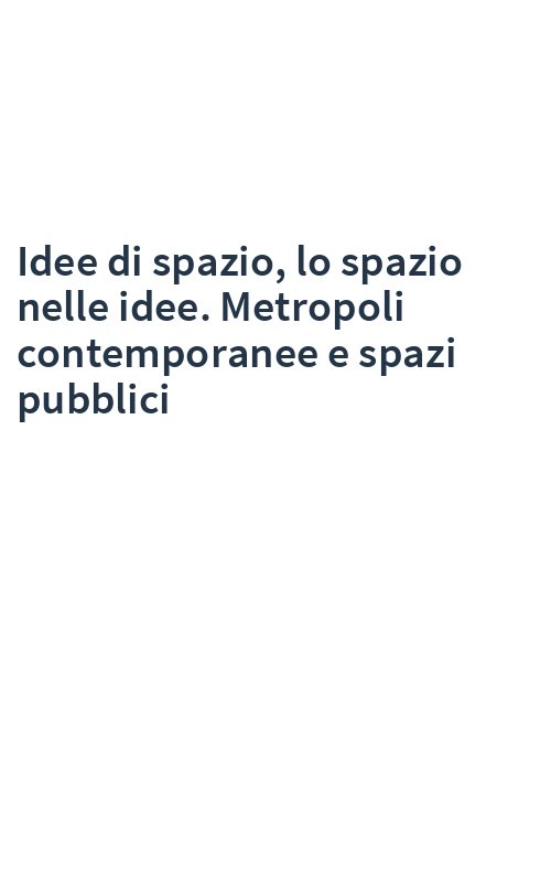 Idee di spazio, lo spazio nelle idee. Metropoli contemporanee e spazi pubblici