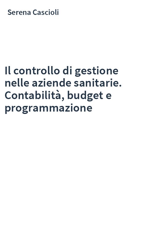 Il controllo di gestione nelle aziende sanitarie. Contabilità, budget e programmazione