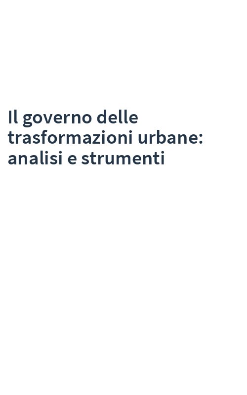 Il governo delle trasformazioni urbane: analisi e strumenti