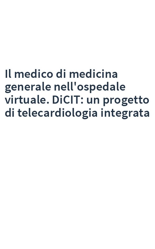 Il medico di medicina generale nell'ospedale virtuale. DiCIT: un progetto di telecardiologia integrata