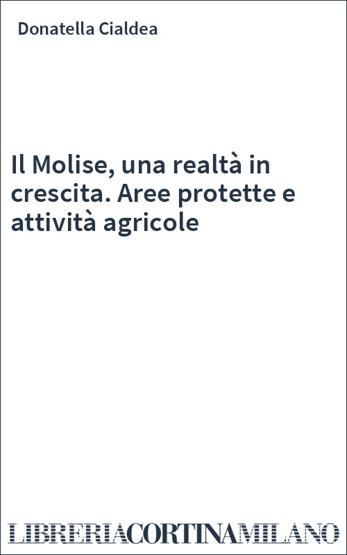 Il Molise, una realtà in crescita. Aree protette e attività agricole