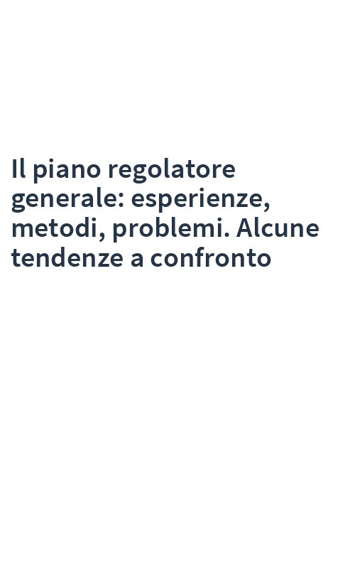 Il piano regolatore generale: esperienze, metodi, problemi. Alcune tendenze a confronto