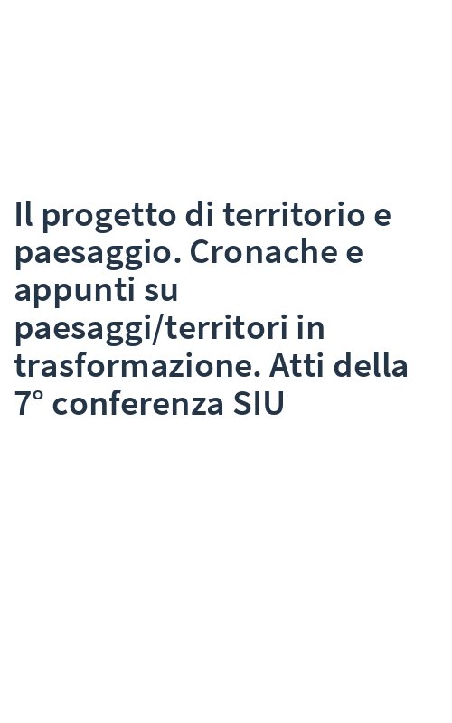 Il progetto di territorio e paesaggio. Cronache e appunti su paesaggi/territori in trasformazione. Atti della 7° conferenza SIU