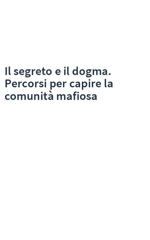 Il segreto e il dogma. Percorsi per capire la comunità mafiosa