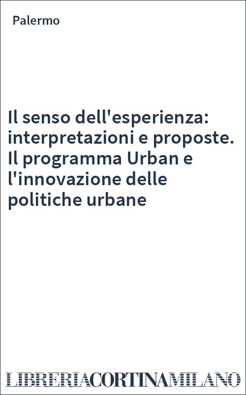Il senso dell'esperienza: interpretazioni e proposte. Il programma Urban e l'innovazione delle politiche urbane