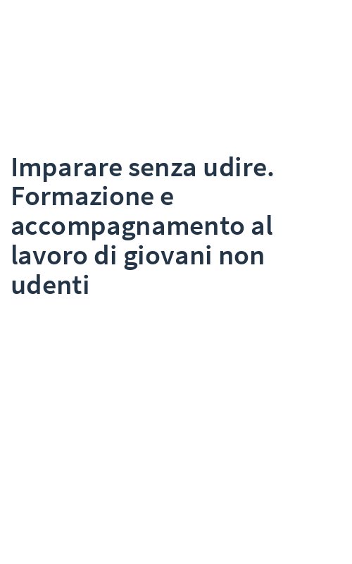 Imparare senza udire. Formazione e accompagnamento al lavoro di giovani non udenti