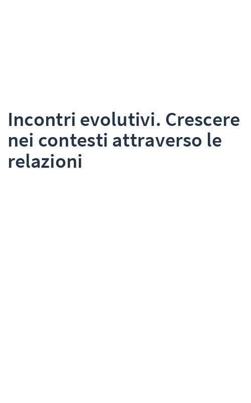 Incontri evolutivi. Crescere nei contesti attraverso le relazioni