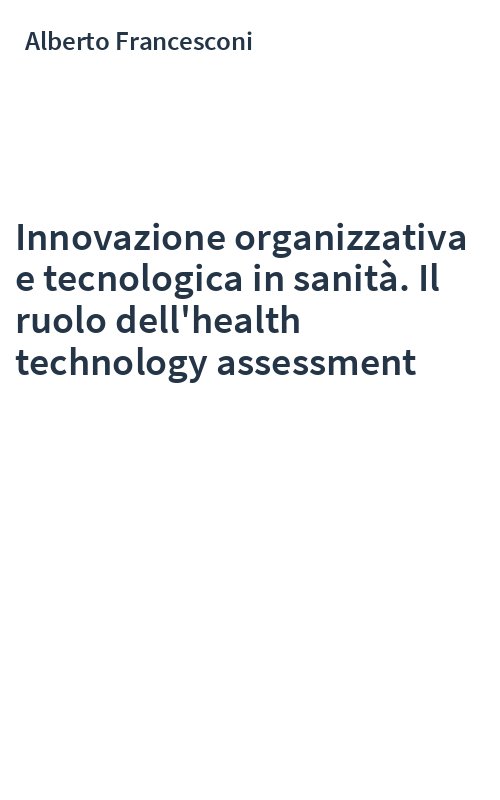 Innovazione organizzativa e tecnologica in sanità. Il ruolo dell'health technology assessment