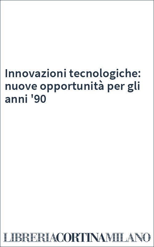 Innovazioni tecnologiche: nuove opportunità per gli anni '90