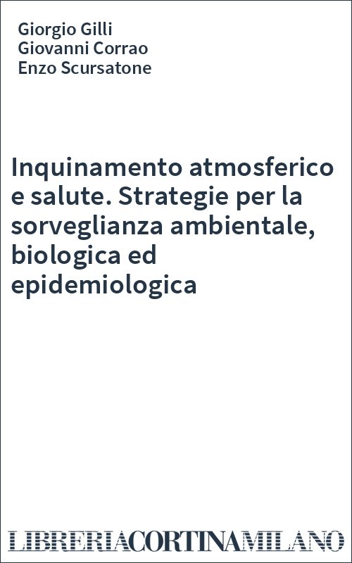 Inquinamento atmosferico e salute. Strategie per la sorveglianza ambientale, biologica ed epidemiologica