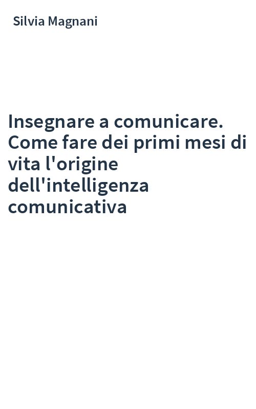 Insegnare a comunicare. Come fare dei primi mesi di vita l'origine dell'intelligenza comunicativa