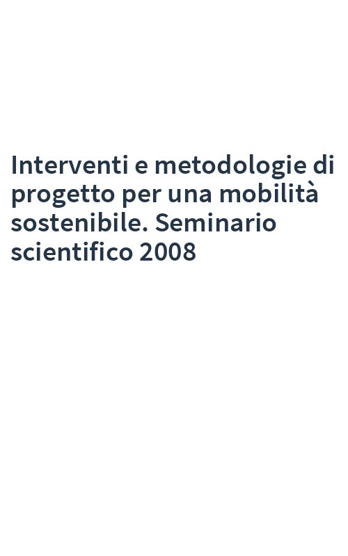 Interventi e metodologie di progetto per una mobilità sostenibile. Seminario scientifico 2008