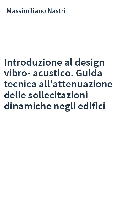 Introduzione al design vibro-acustico. Guida tecnica all'attenuazione delle sollecitazioni dinamiche negli edifici