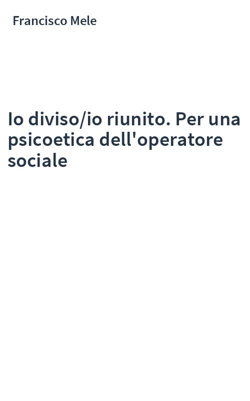 Io diviso/io riunito. Per una psicoetica dell'operatore sociale