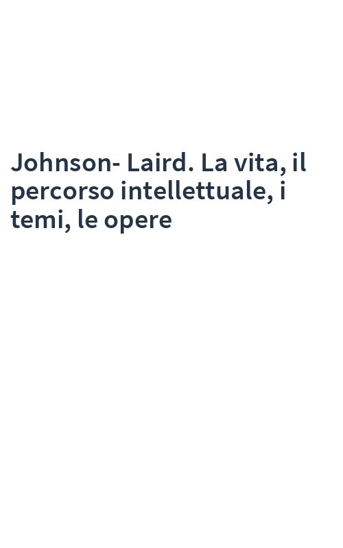 Johnson-Laird. La vita, il percorso intellettuale, i temi, le opere