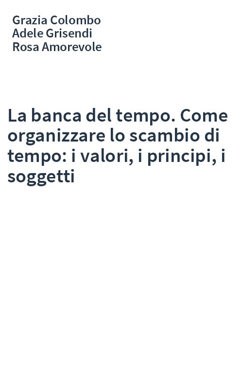La banca del tempo. Come organizzare lo scambio di tempo: i valori, i principi, i soggetti
