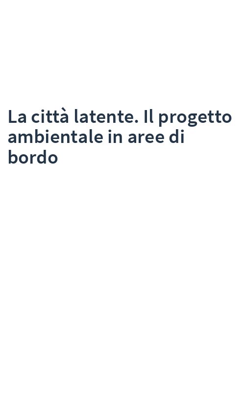 La città latente. Il progetto ambientale in aree di bordo
