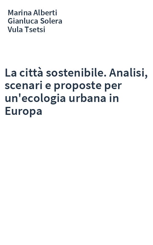 La città sostenibile. Analisi, scenari e proposte per un'ecologia urbana in Europa