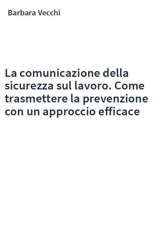 La comunicazione della sicurezza sul lavoro. Come trasmettere la prevenzione con un approccio efficace