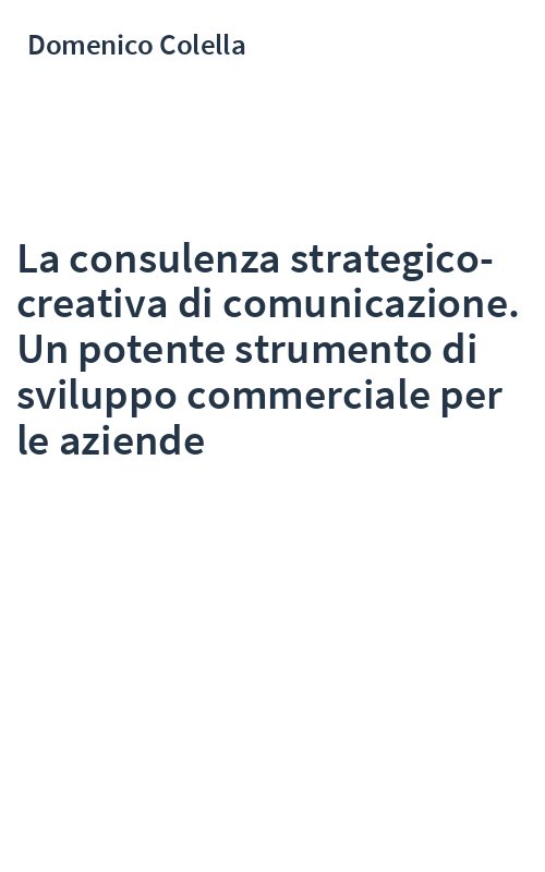 La consulenza strategico-creativa di comunicazione. Un potente strumento di sviluppo commerciale per le aziende