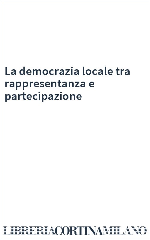 La democrazia locale tra rappresentanza e partecipazione