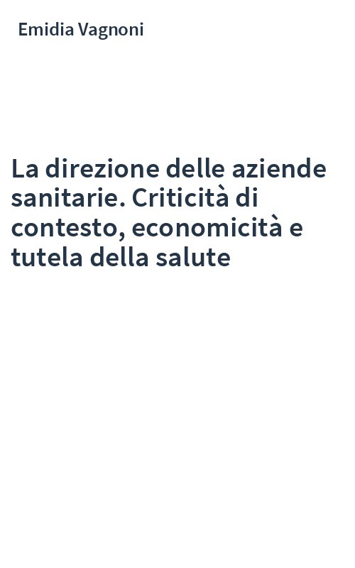 La direzione delle aziende sanitarie. Criticità di contesto, economicità e tutela della salute