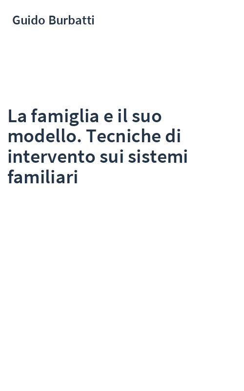 La famiglia e il suo modello. Tecniche di intervento sui sistemi familiari