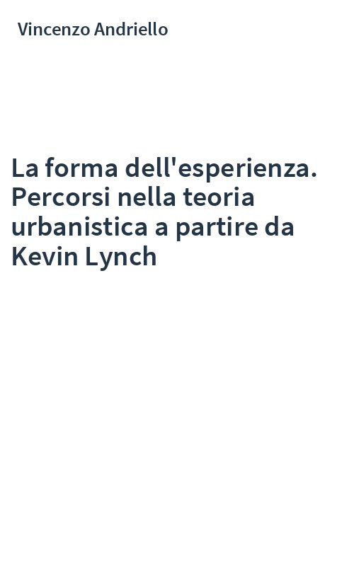 La forma dell'esperienza. Percorsi nella teoria urbanistica a partire da Kevin Lynch