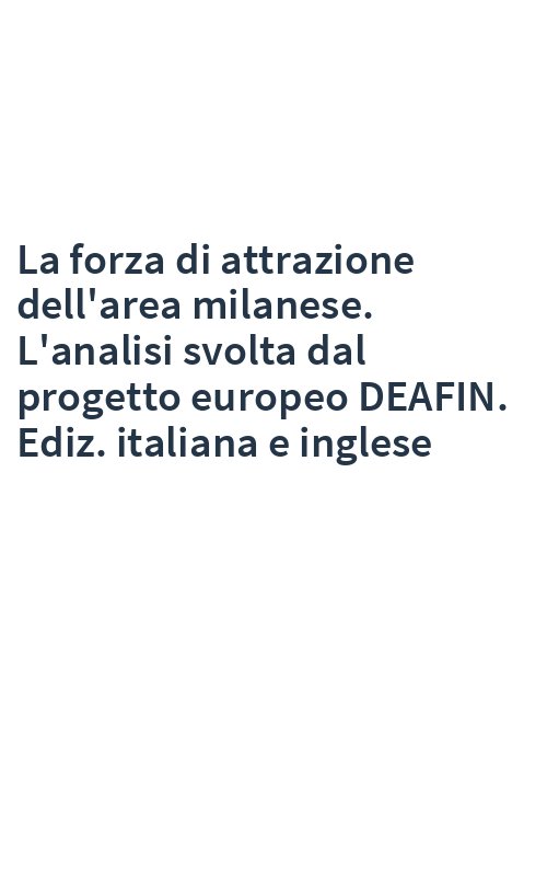 La forza di attrazione dell'area milanese. L'analisi svolta dal progetto europeo DEAFIN. Ediz. italiana e inglese
