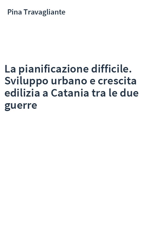 La pianificazione difficile. Sviluppo urbano e crescita edilizia a Catania tra le due guerre