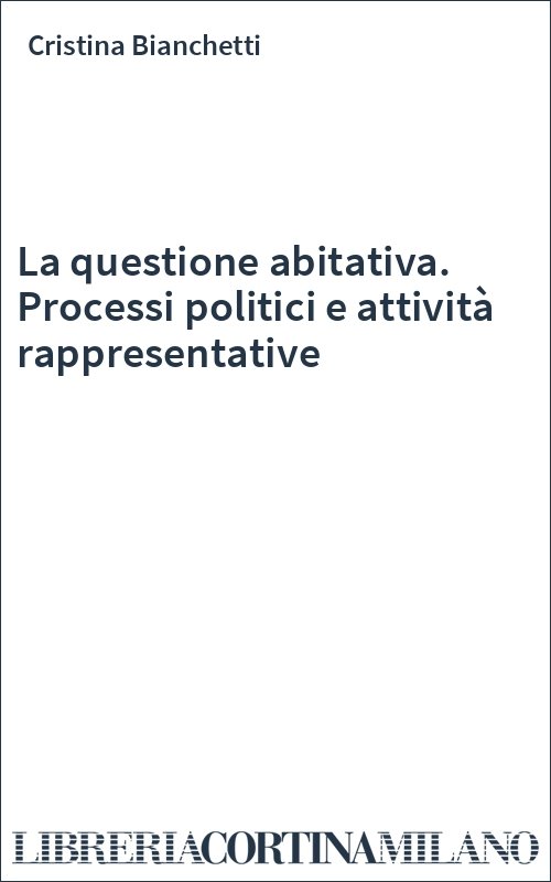 La questione abitativa. Processi politici e attività rappresentative