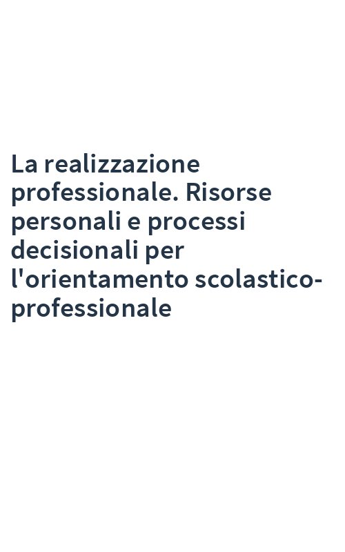 La realizzazione professionale. Risorse personali e processi decisionali per l'orientamento scolastico-professionale