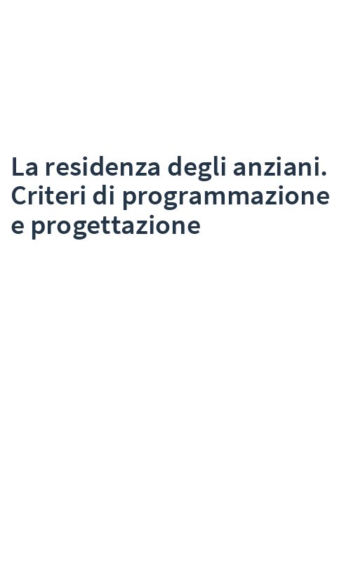 La residenza degli anziani. Criteri di programmazione e progettazione