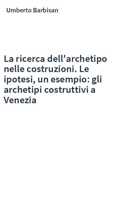 La ricerca dell'archetipo nelle costruzioni. Le ipotesi, un esempio: gli archetipi costruttivi a Venezia