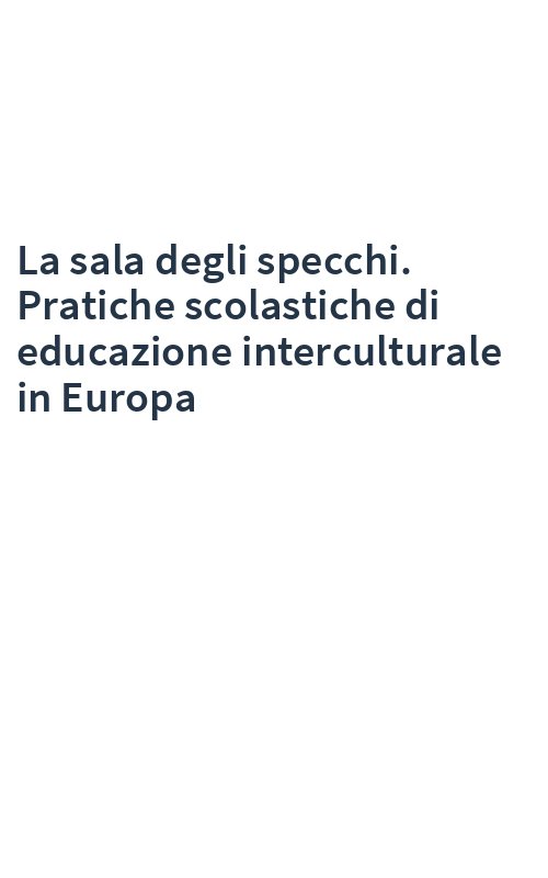 La sala degli specchi. Pratiche scolastiche di educazione interculturale in Europa