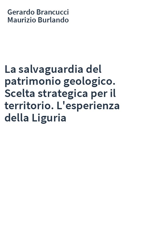 La salvaguardia del patrimonio geologico. Scelta strategica per il territorio. L'esperienza della Liguria