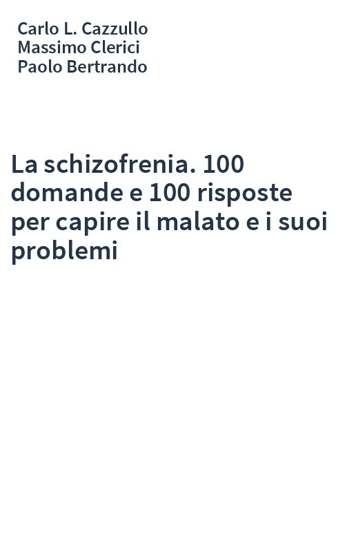 La schizofrenia. 100 domande e 100 risposte per capire il malato e i suoi problemi