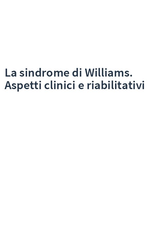 La sindrome di Williams. Aspetti clinici e riabilitativi