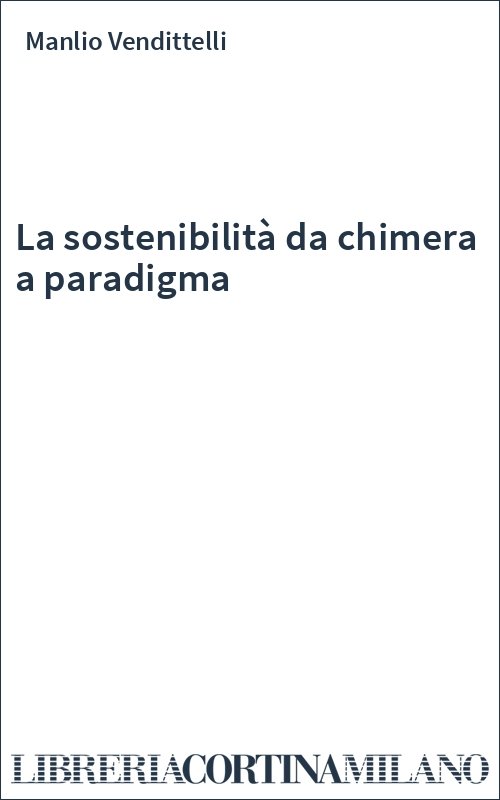 La sostenibilità da chimera a paradigma