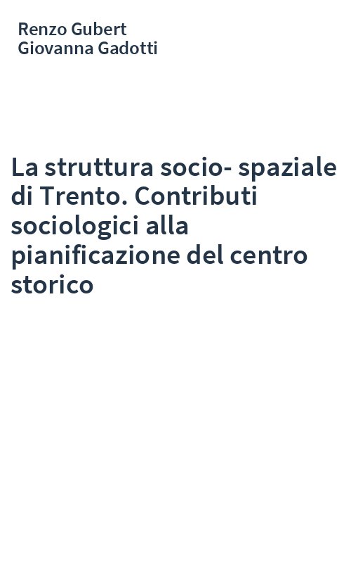 La struttura socio-spaziale di Trento. Contributi sociologici alla pianificazione del centro storico