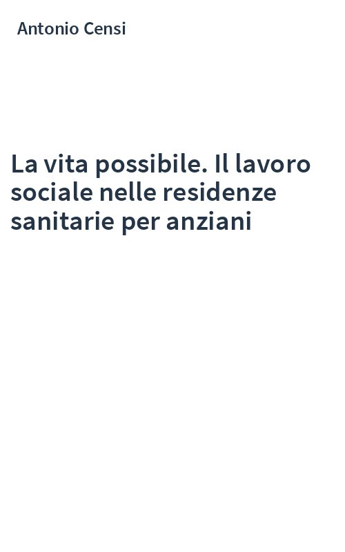 La vita possibile. Il lavoro sociale nelle residenze sanitarie per anziani
