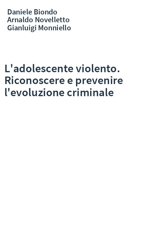 L'adolescente violento. Riconoscere e prevenire l'evoluzione criminale