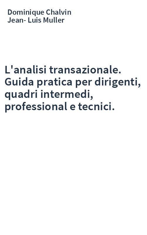 L'analisi transazionale. Guida pratica per dirigenti, quadri intermedi, professional e tecnici.