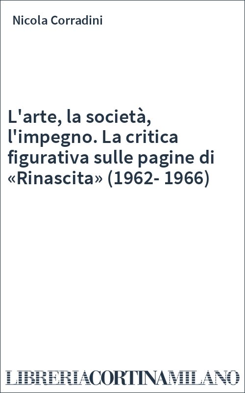 L'arte, la società, l'impegno. La critica figurativa sulle pagine di «Rinascita» (1962-1966)